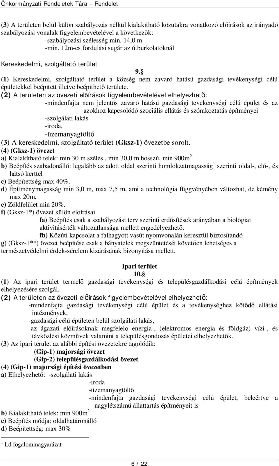 (1) Kereskedelmi, szolgáltató terület a község nem zavaró hatású gazdasági tevékenységi célú épületekkel beépített illetve beépíthető területe.