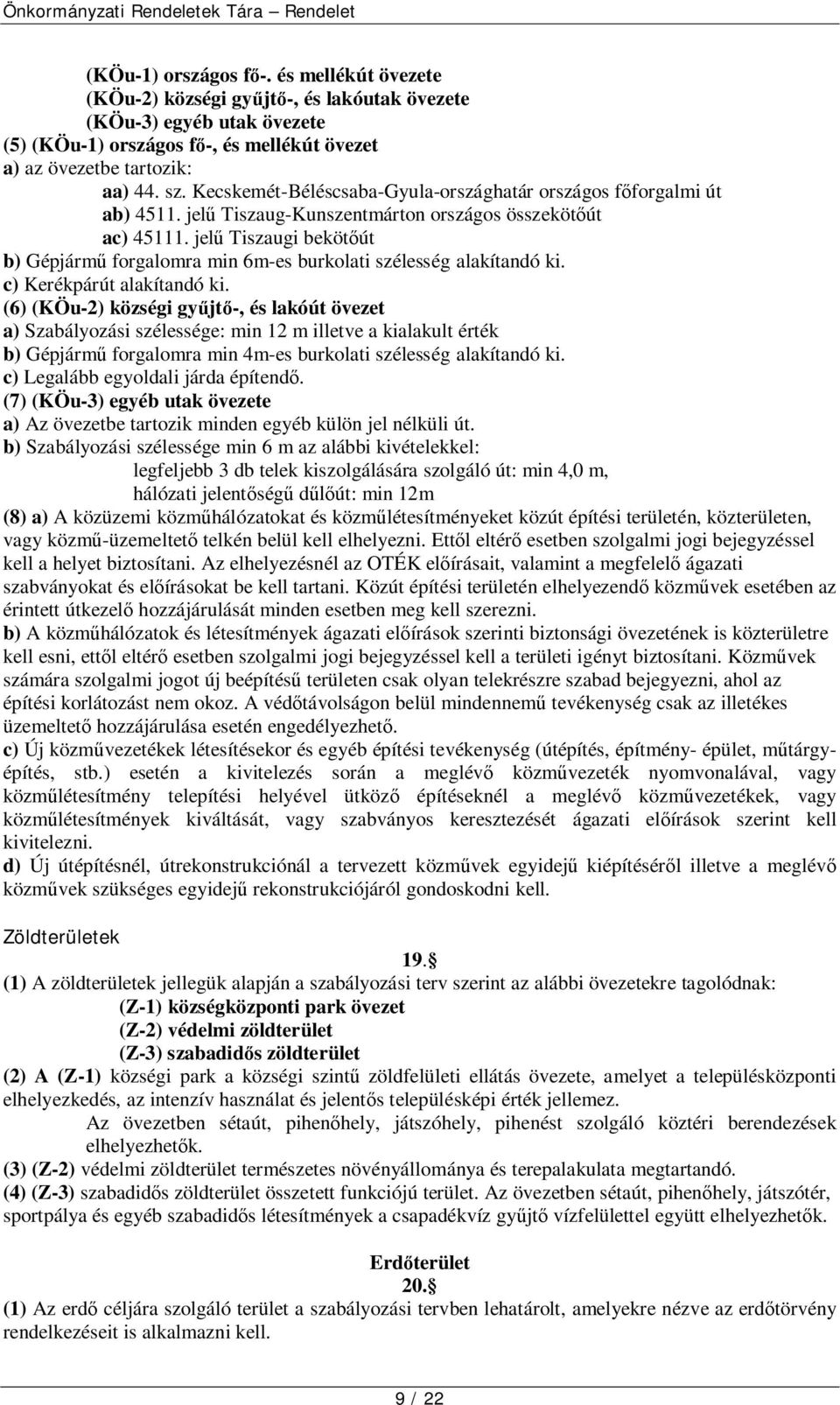 jelű Tiszaugi bekötőút b) Gépjármű forgalomra min 6m-es burkolati szélesség alakítandó ki. c) Kerékpárút alakítandó ki.