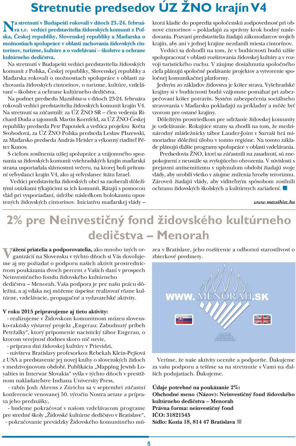 Na stretnutí v Budapešti vedúci predstavitelia židovských komunít z Poľska, Českej republiky, Slovenskej republiky a Maďarska rokovali o možnostiach spolupráce v oblasti zachovania židovských