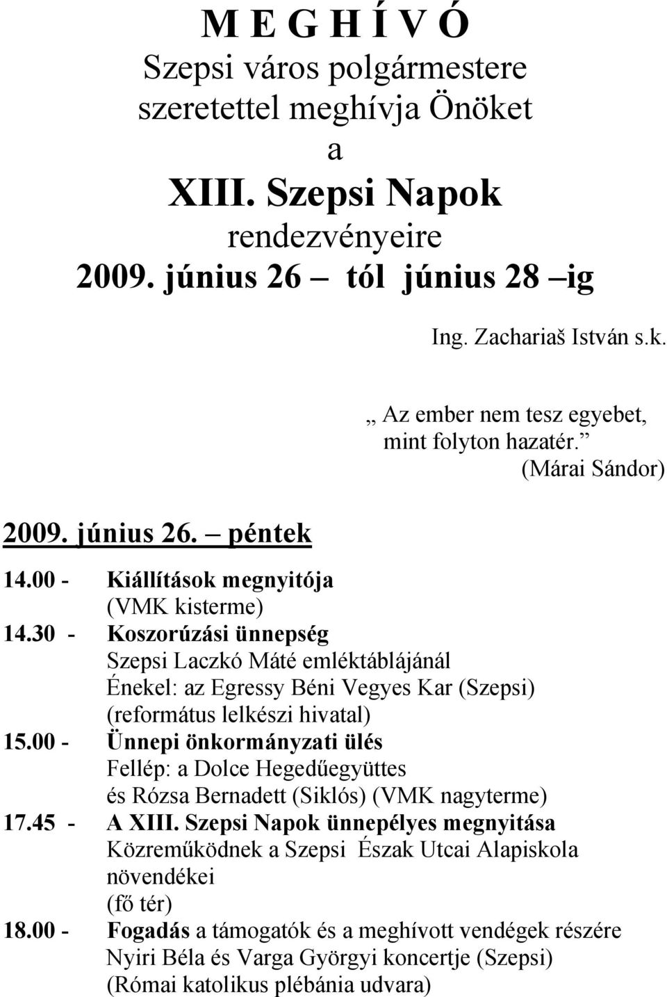 30 - Koszorúzási ünnepség Szepsi Laczkó Máté emléktáblájánál Énekel: az Egressy Béni Vegyes Kar (Szepsi) (református lelkészi hivatal) 15.