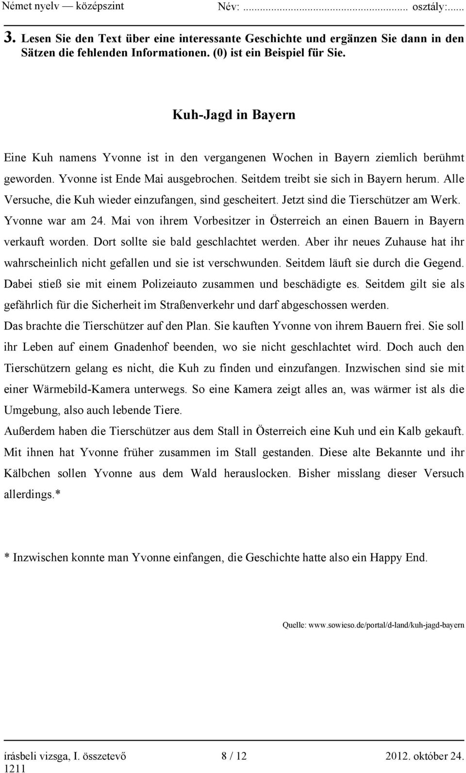 Alle Versuche, die Kuh wieder einzufangen, sind gescheitert. Jetzt sind die Tierschützer am Werk. Yvonne war am 24. Mai von ihrem Vorbesitzer in Österreich an einen Bauern in Bayern verkauft worden.