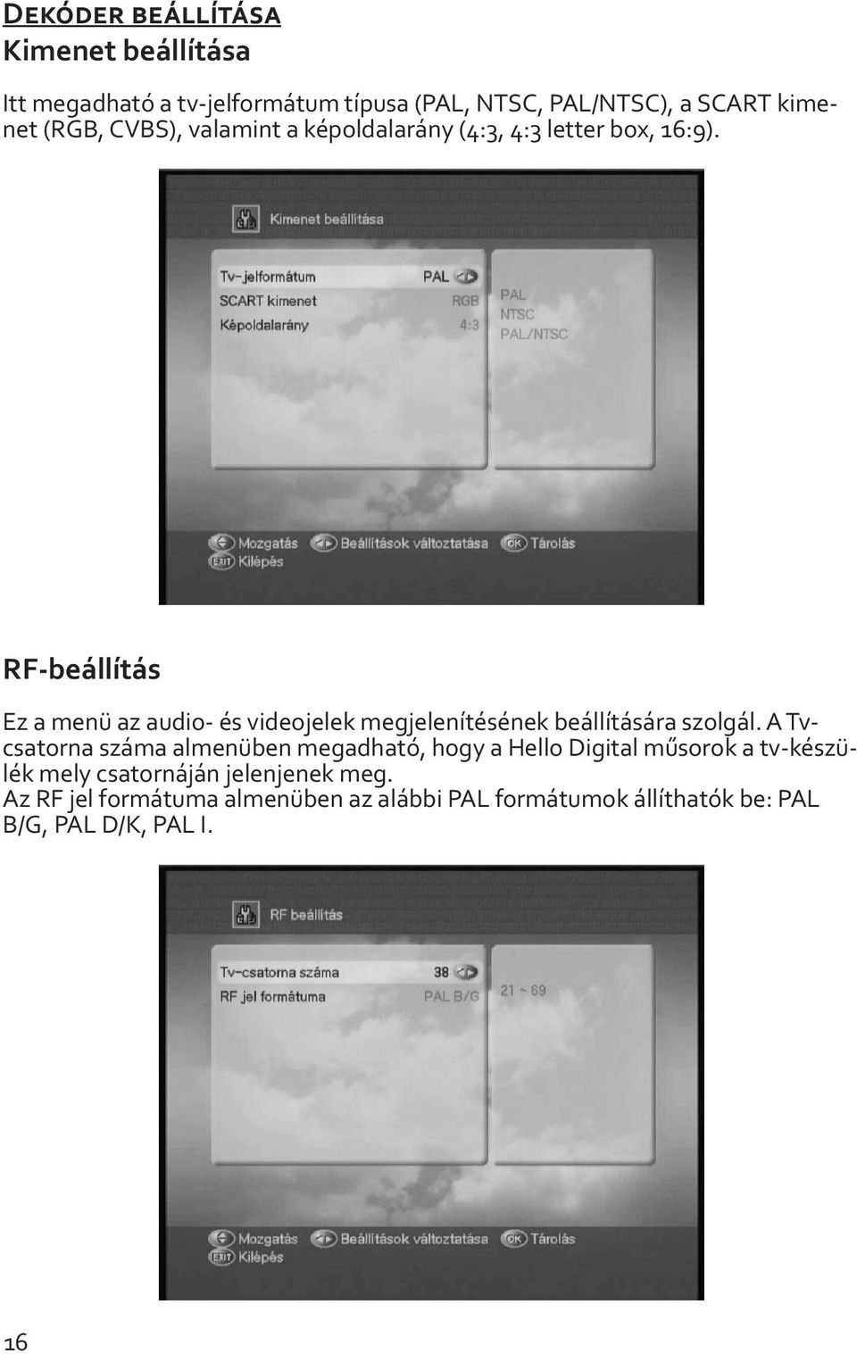 RF-beállítás Ez a menü az audio- és videojelek megjelenítésének beállítására szolgál.