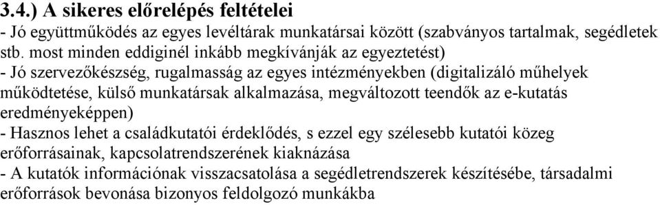 munkatársak alkalmazása, megváltozott teendők az e-kutatás eredményeképpen) - Hasznos lehet a családkutatói érdeklődés, s ezzel egy szélesebb kutatói közeg