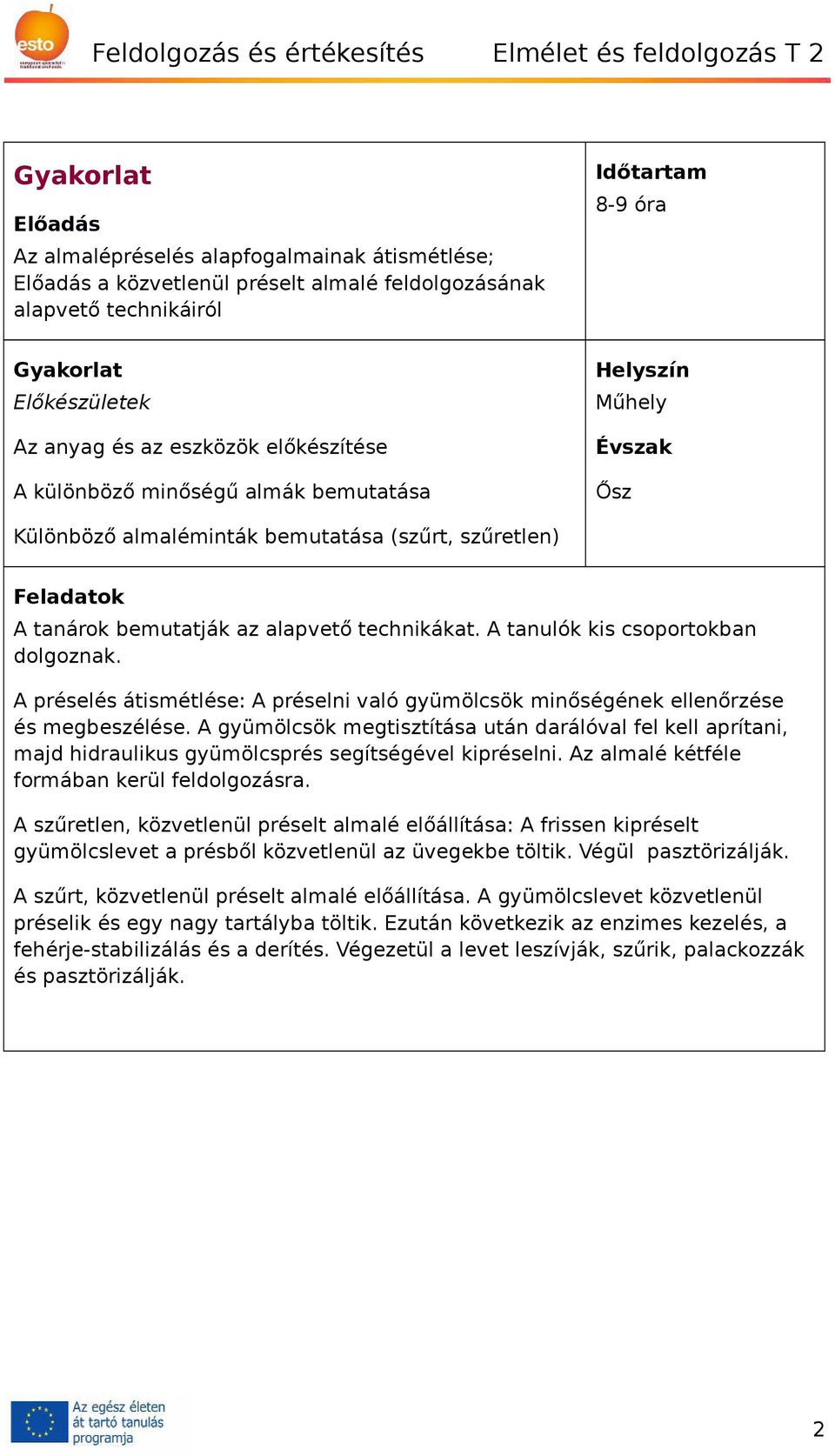 Feladatok A tanárok bemutatják az alapvető technikákat. A tanulók kis csoportokban dolgoznak. A préselés átismétlése: A préselni való gyümölcsök minőségének ellenőrzése és megbeszélése.