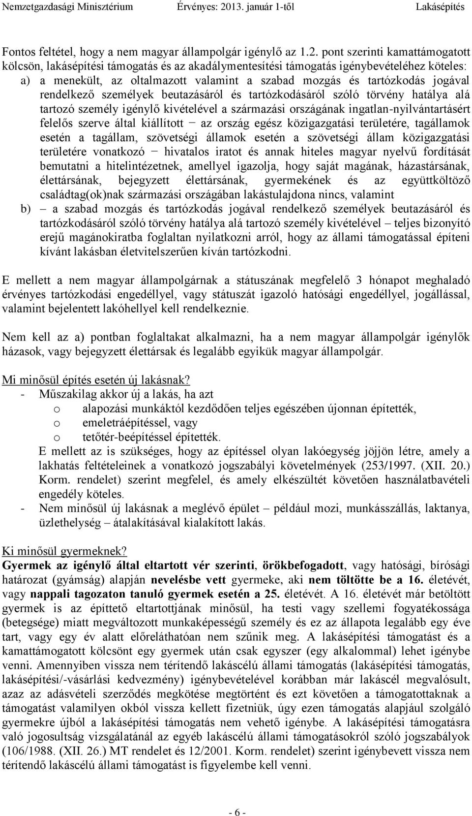 jogával rendelkező személyek beutazásáról és tartózkodásáról szóló törvény hatálya alá tartozó személy igénylő kivételével a származási országának ingatlan-nyilvántartásért felelős szerve által