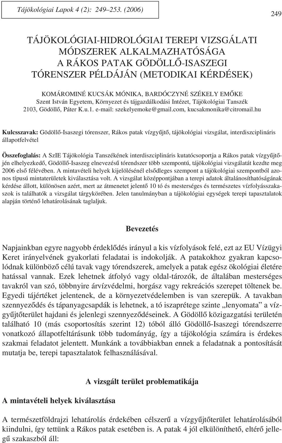 EMÕKE Szent István Egyetem, Környezet és tájgazdálkodási Intézet, Tájökológiai Tanszék 2103, Gödöllõ, Páter K.u.1. e-mail: szekelyemoke@gmail.com, kucsakmonika@citromail.