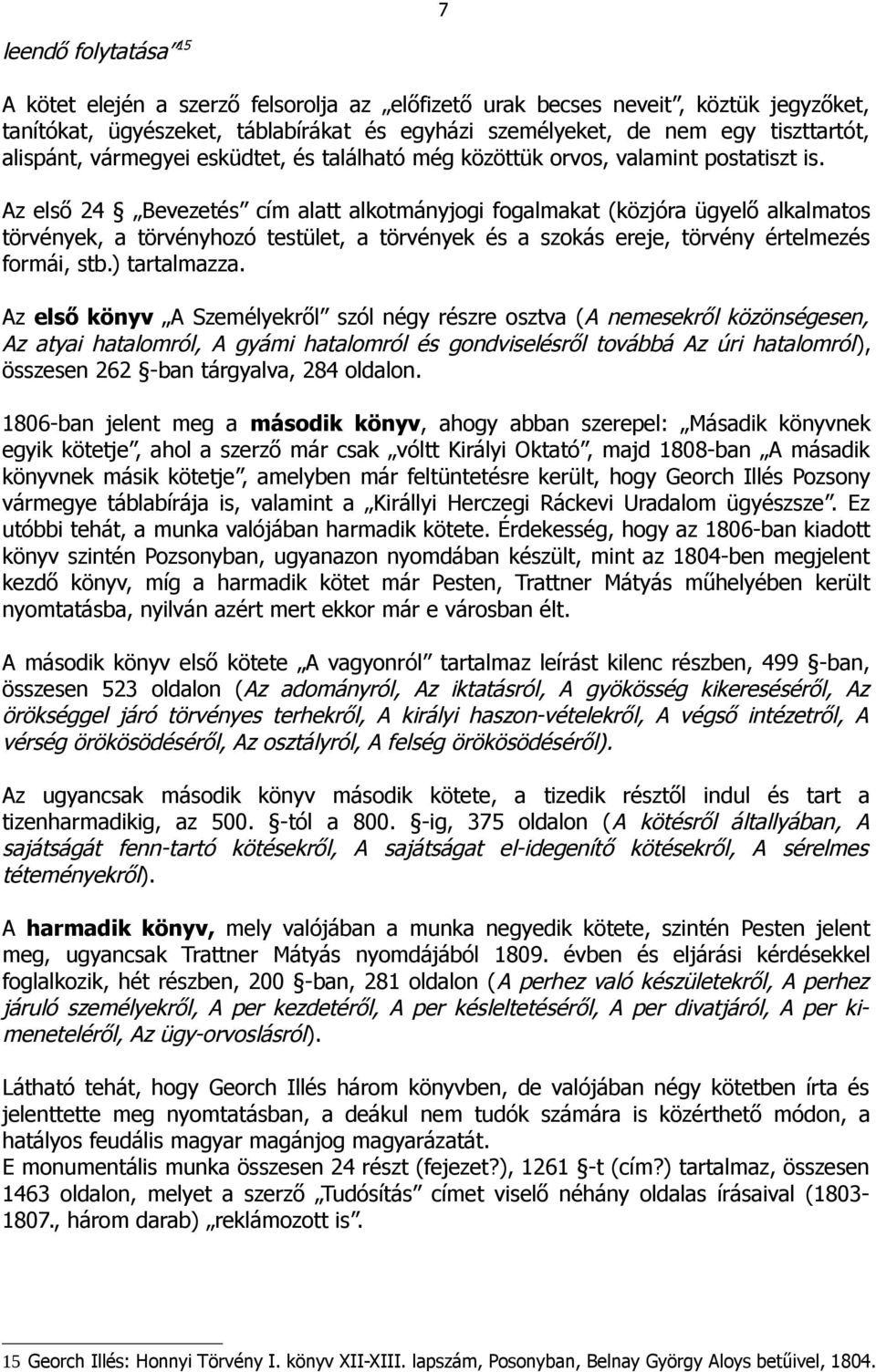 Az első 24 Bevezetés cím alatt alkotmányjogi fogalmakat (közjóra ügyelő alkalmatos törvények, a törvényhozó testület, a törvények és a szokás ereje, törvény értelmezés formái, stb.) tartalmazza.