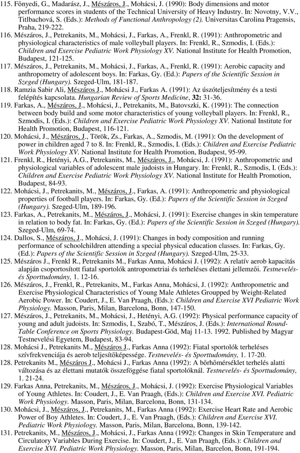 (1991): Anthropometric and physiological characteristics of male volleyball players. In: Frenkl, R., Szmodis, I. (Eds.): Children and Exercise Pediatric Work Physiology XV.