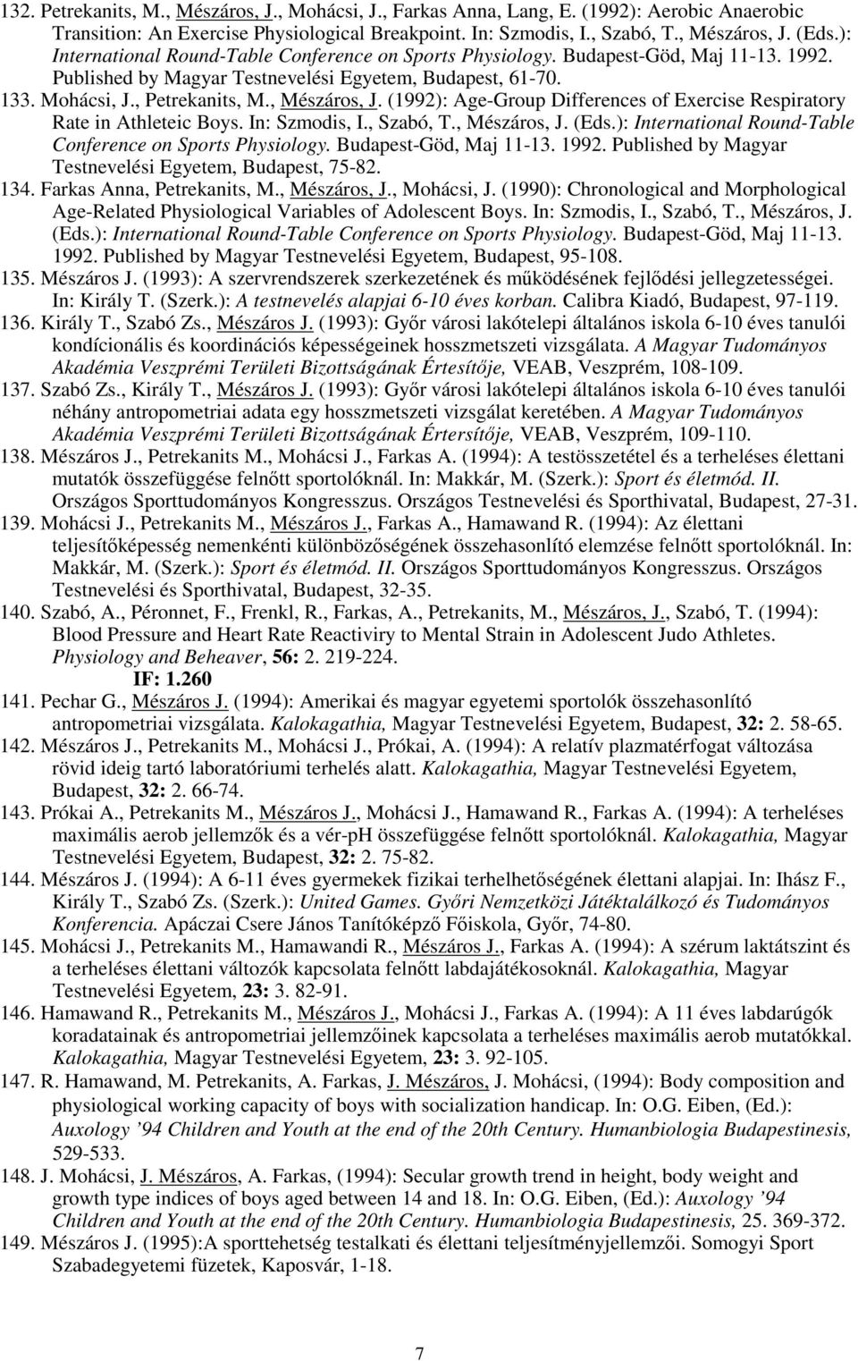 (1992): Age-Group Differences of Exercise Respiratory Rate in Athleteic Boys. In: Szmodis, I., Szabó, T., Mészáros, J. (Eds.): International Round-Table Conference on Sports Physiology.