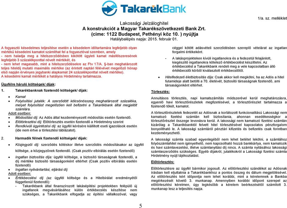 -ban meghatározott teljes hiteldíj mutató maximális mértéke (az érintett naptári félévévet megelőző hónap első napján érvényes jegybanki alapkamat 24 százalékponttal növelt mértéke).