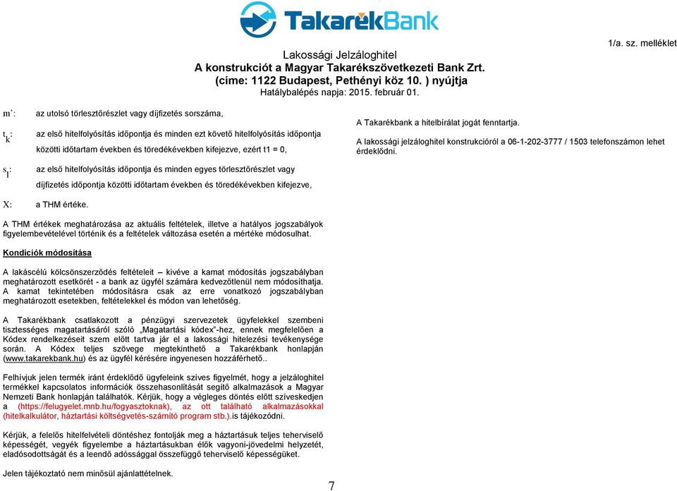hitelbírálat jogát fenntartja. A lakossági jelzáloghitel konstrukcióról a 06-1-202-3777 / 1503 telefonszámon lehet érdeklődni. X: a THM értéke.