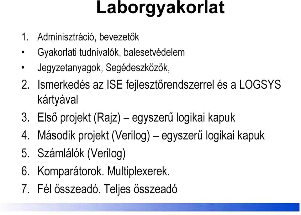 Segédeszközök, ök 2. Ismerkedés az ISE fejlesztőrendszerrel és a LOGSYS kártyával 3.