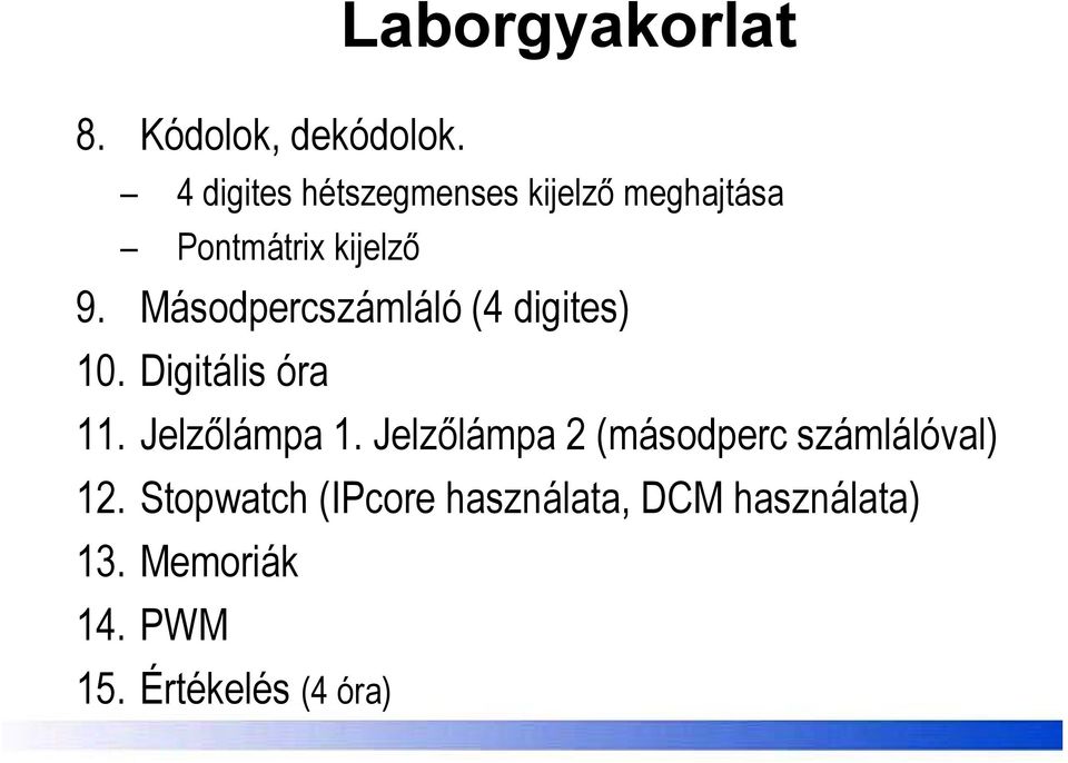 Másodpercszámláló (4 digites) 10. Digitális óra 11. Jelzőlámpa 1.