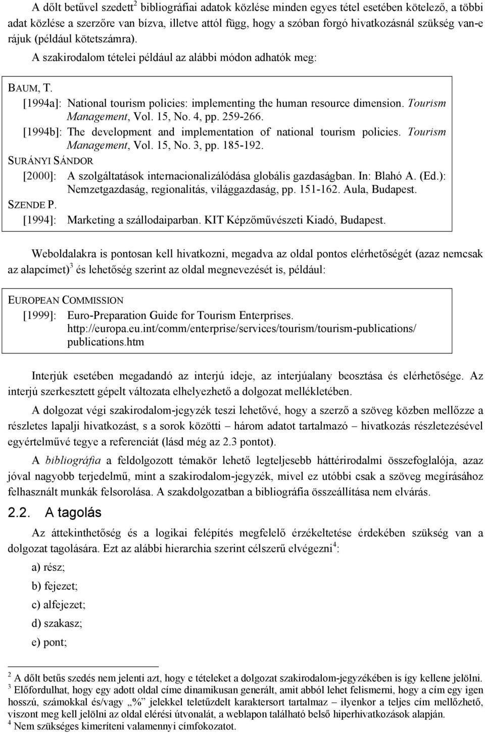 Tourism Management, Vol. 15, No. 4, pp. 259-266. [1994b]: The development and implementation of national tourism policies. Tourism Management, Vol. 15, No. 3, pp. 185-192.