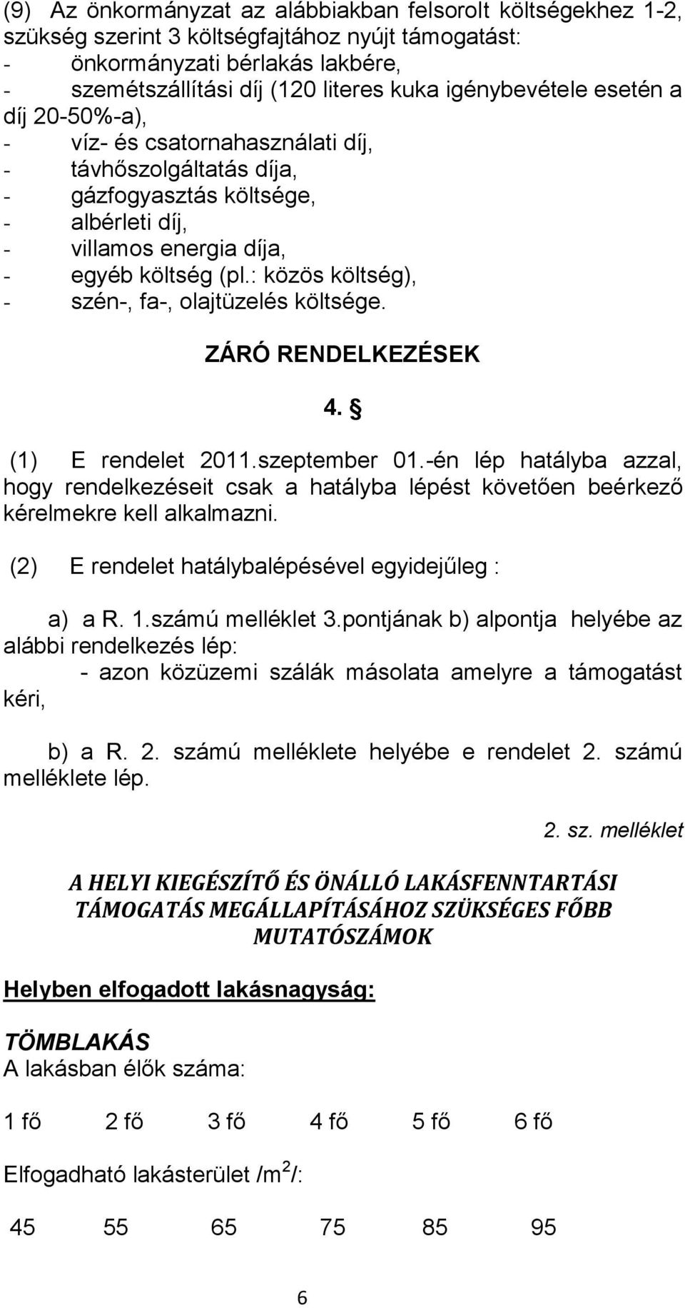 : közös költség), - szén-, fa-, olajtüzelés költsége. ZÁRÓ RENDELKEZÉSEK 4. (1) E rendelet 2011.szeptember 01.