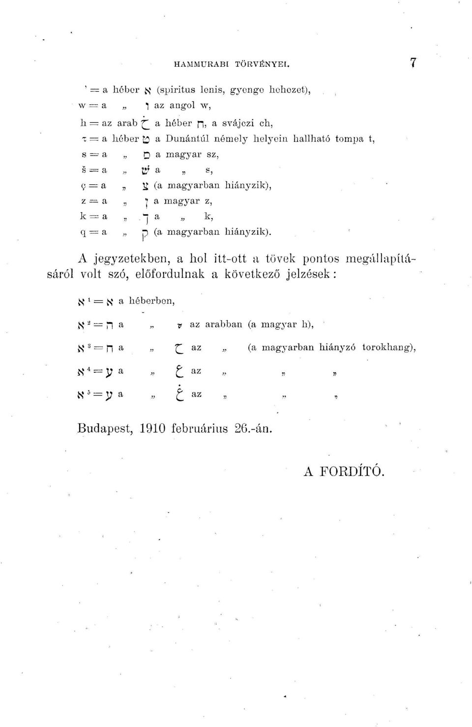 tomjja t, s = a,, na magyar sz, s = a t;» a s, c = a íi (a magyarban hiányzik), z = a,, 'a magyar z, k = a,,. "i a k, q = a,, p (a magyarban hiányzik).