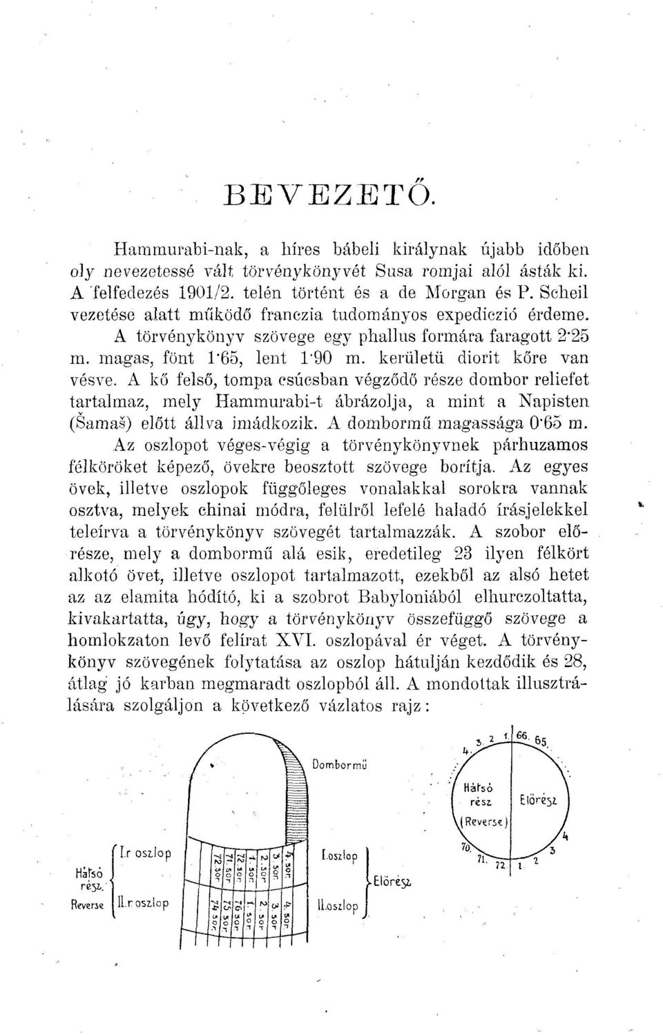 A kő felső, tompa csúcsban végződő része dombor reliefet tartalmaz, mely Hammurabi-t ábrázolja, a mint a Napisten (Samas) előtt állva imádkozik. A dombormű magassága 0'65 m.