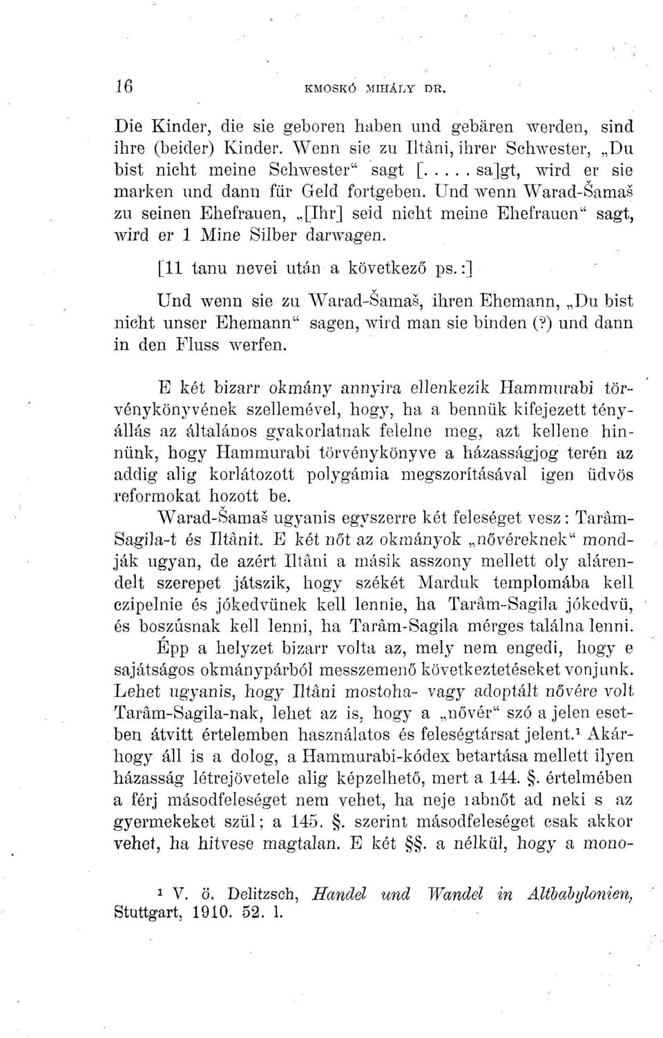 Und wenn Warad-Samas zu selnen Ehefrauen,,,[Ihr] seid nicht meine Ehefrauen" sagt, wird er 1 Mine Silber darwagen. [11 tanú nevei után a következő ps.