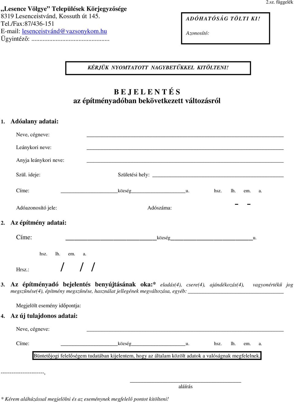 ideje: Születési hely: Címe: község u. hsz. lh. em. a. Adóazonosító jele: Adószáma: - - 2. Az építmény adatai: Címe: község u. hsz. lh. em. a. Hrsz.: / / / 3.