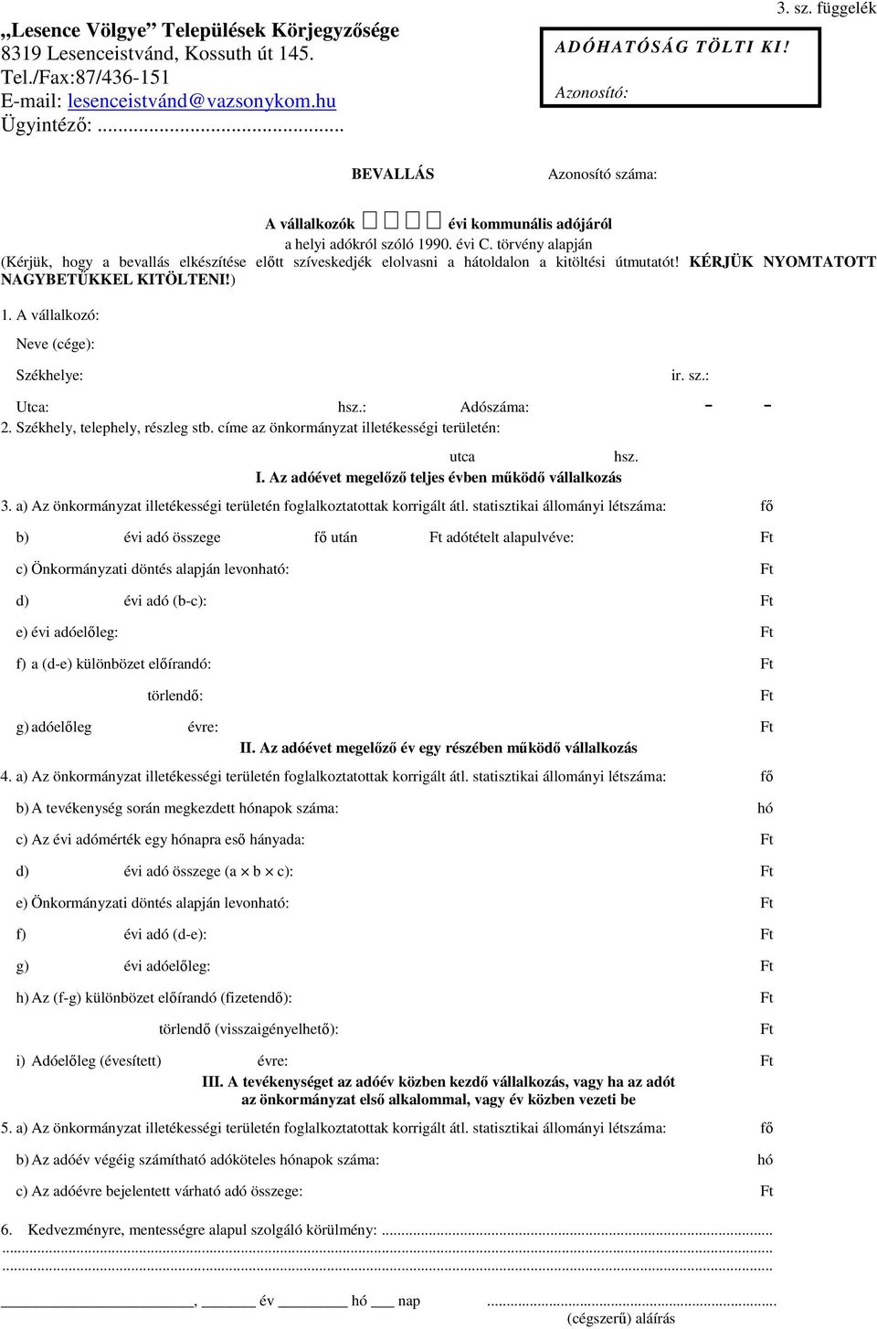 törvény alapján (Kérjük, hogy a bevallás elkészítése előtt szíveskedjék elolvasni a hátoldalon a kitöltési útmutatót! KÉRJÜK NYOMTATOTT NAGYBETŰKKEL KITÖLTENI!) 1.