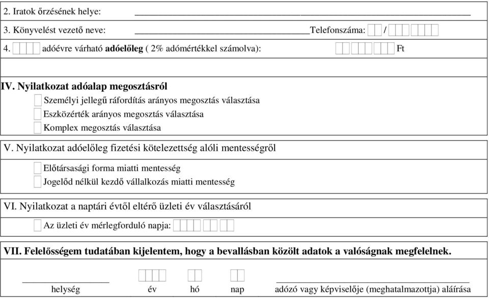 Nyilatkozat adóelőleg fizetési kötelezettség alóli mentességről Előtársasági forma miatti mentesség Jogelőd nélkül kezdő vállalkozás miatti mentesség VI.