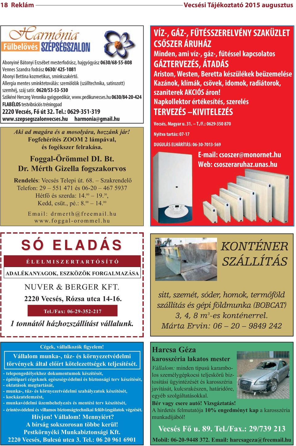 hu 0630/84-20-424 FLABÉLOS testvibrációs tréningpad 2220 Vecsés, Fő út 32. Tel.: 0629-351-319 www.szepsegszalonvecses.hu harmonia@gmail.hu Aki ad magára és a mosolyára, hozzánk jár!