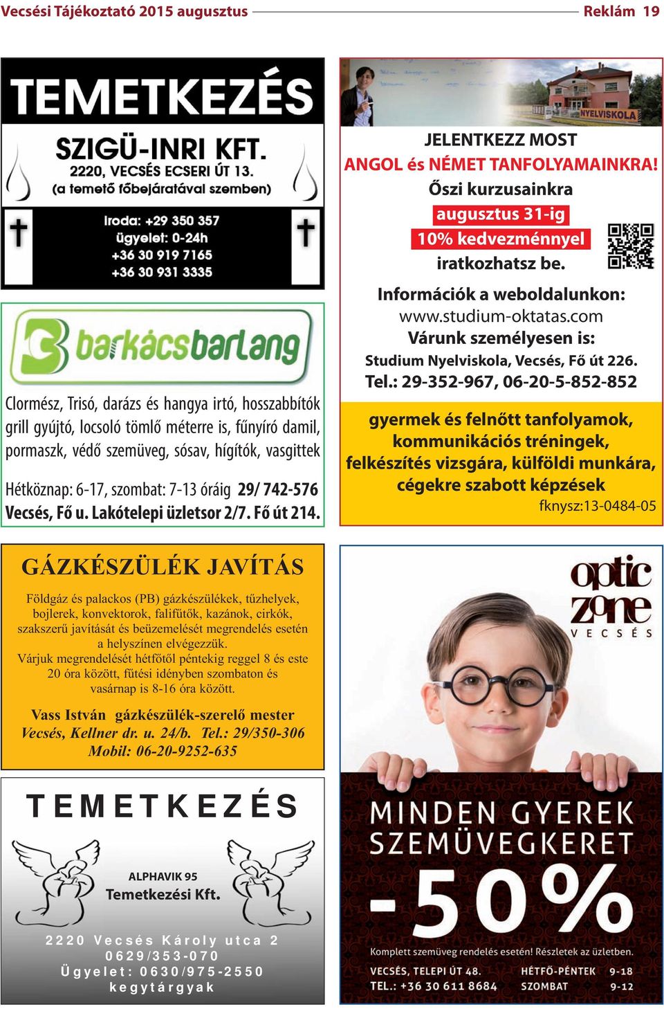 Őszi kurzusainkra augusztus 31-ig 10% kedvezménnyel iratkozhatsz be. Információk a weboldalunkon: www.studium-oktatas.com Várunk személyesen is: Studium Nyelviskola, Vecsés, Fő út 226. Tel.