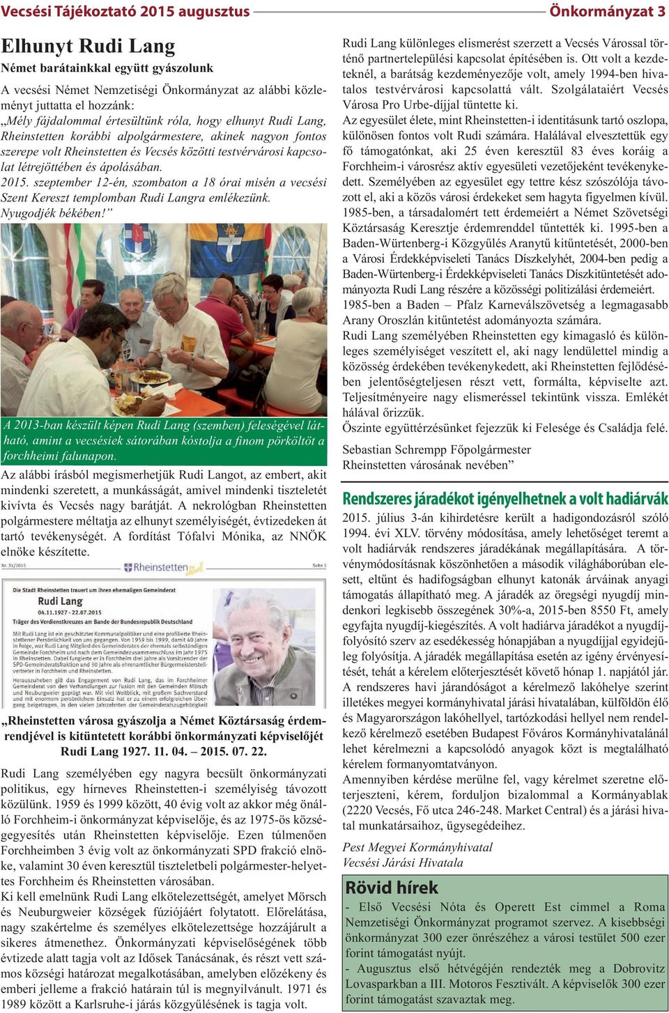 ápolásában. 2015. szeptember 12-én, szombaton a 18 órai misén a vecsési Szent Kereszt templomban Rudi Langra emlékezünk. Nyugodjék békében!