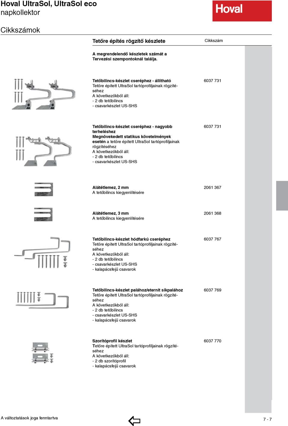 Megnövekedett statikus követelmények esetén a tetőre épített UltraSol tartóprofiljainak rögzítéséhez - 2 db tetőbilincs - csavarkészlet US-SHS 6037 731 Alátétlemez, 2 mm A tetőbilincs kiegyenlítésére