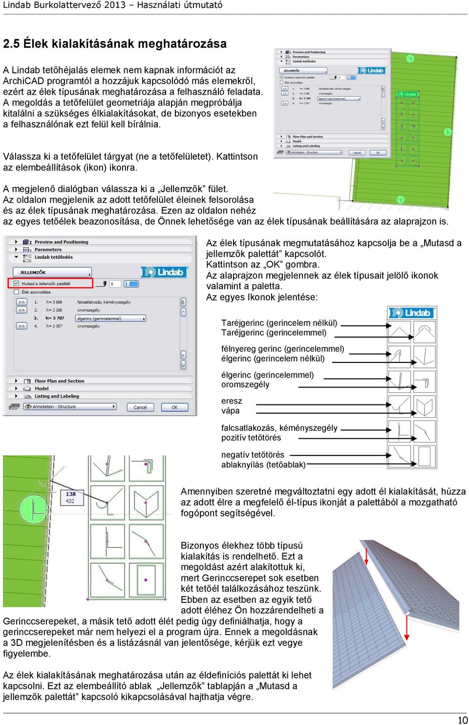 Válassza ki a tetőfelület tárgyat (ne a tetőfelületet). Kattintson az elembeállítások (ikon) ikonra. A megjelenő dialógban válassza ki a Jellemzők fület.