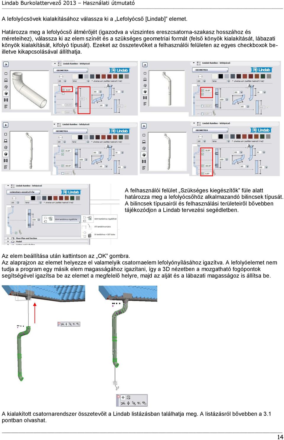 lábazati könyök kialakítását, kifolyó típusát). Ezeket az összetevőket a felhasználói felületen az egyes checkboxok beilletve kikapcsolásával állíthatja.