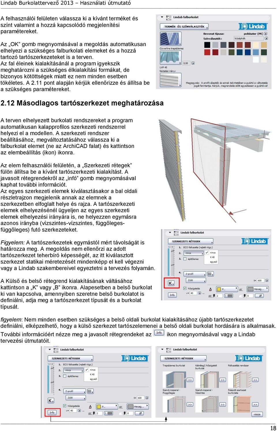 Az fal éleinek kialakításánál a program igyekszik meghatározni a szükséges élkialakítási formákat, de bizonyos kötöttségek miatt ez nem minden esetben tökéletes. A 2.