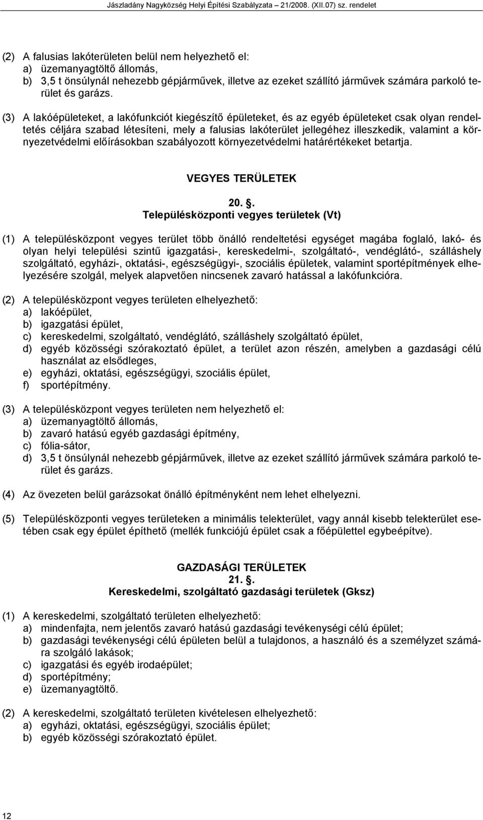 környezetvédelmi előírásokban szabályozott környezetvédelmi határértékeket betartja. VEGYES TERÜLETEK 20.