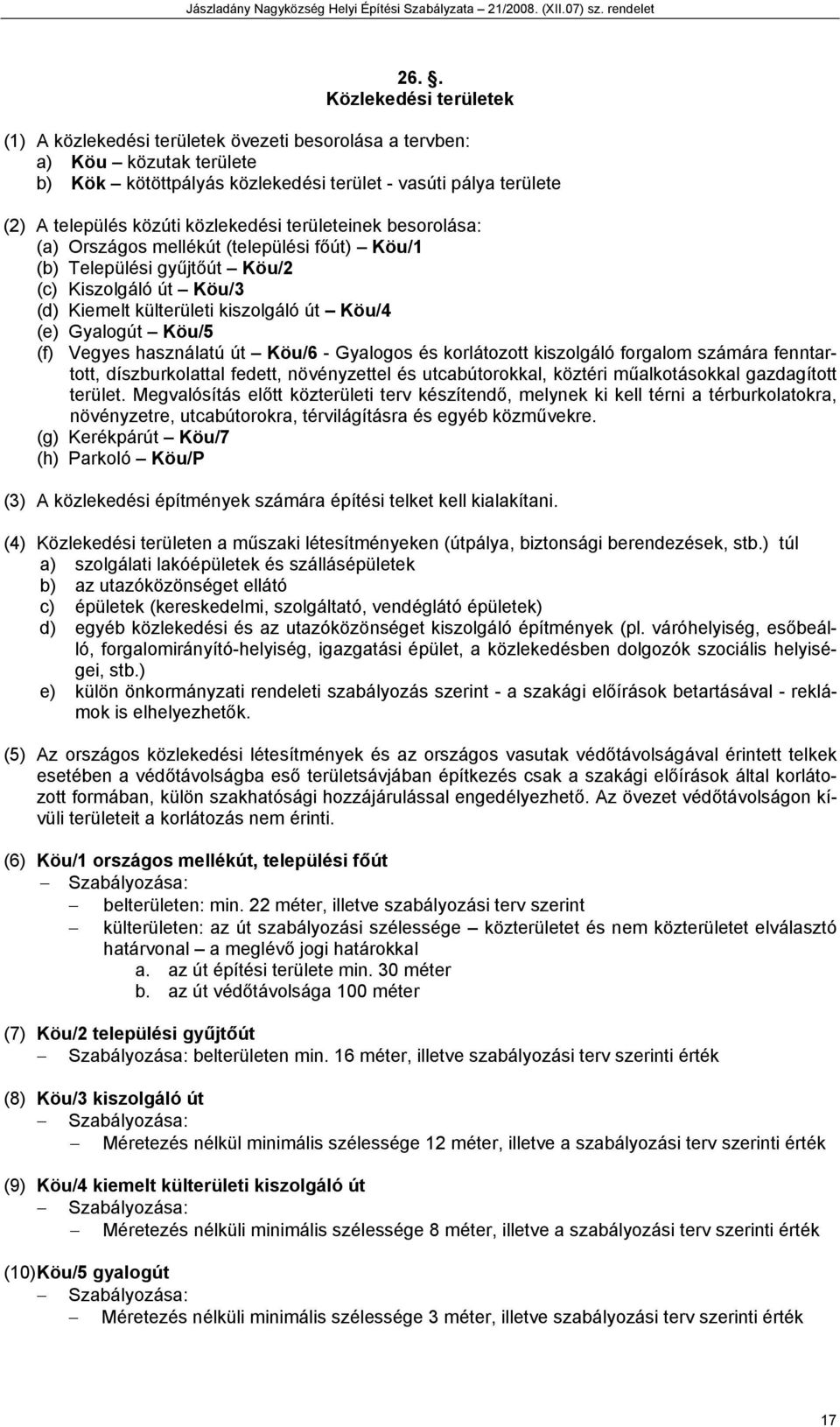 korlátozott kiszolgáló forgalom számára fenntartott, díszburkolattal fedett, növényzettel és utcabútorokkal, köztéri műalkotásokkal gazdagított.