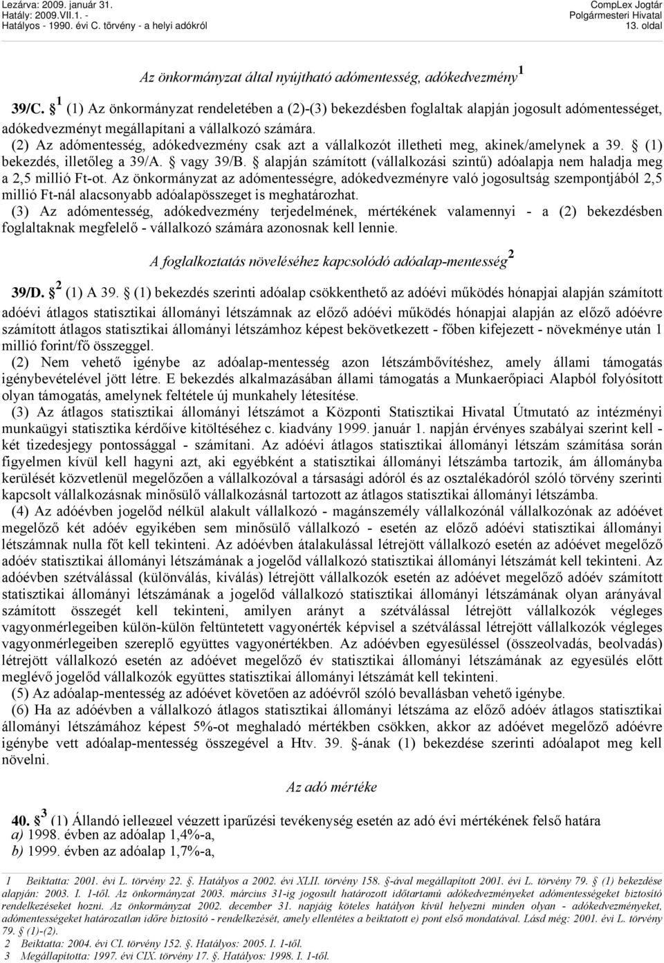 (2) Az adómentesség, adókedvezmény csak azt a vállalkozót illetheti meg, akinek/amelynek a 39. (1) bekezdés, illetőleg a 39/A. vagy 39/B.