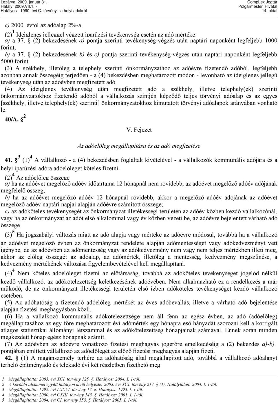 (2) bekezdésének b) és c) pontja szerinti tevékenység-végzés után naptári naponként legfeljebb 5000 forint.