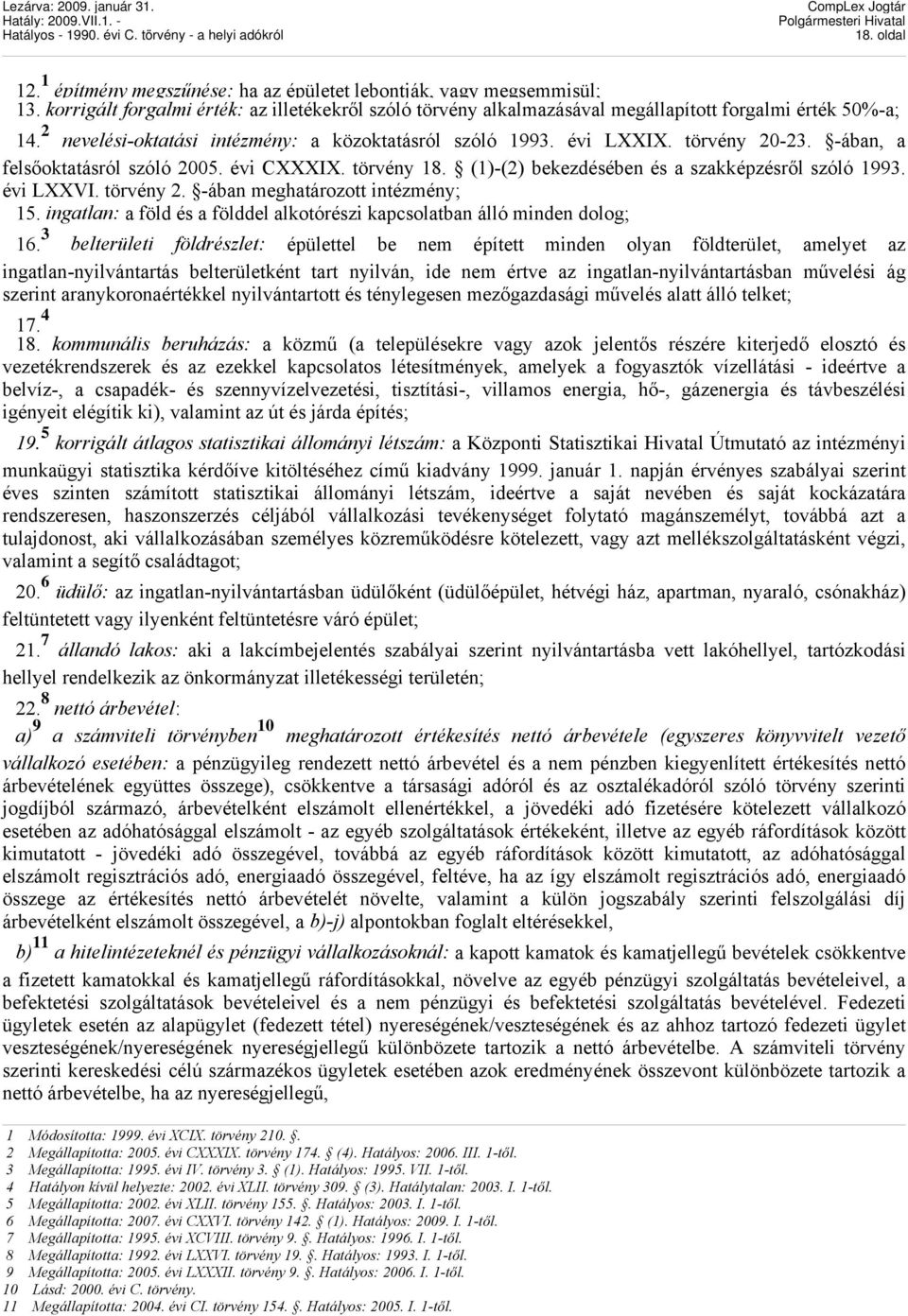 évi LXXVI. törvény 2. -ában meghatározott intézmény; 15. ingatlan: a föld és a földdel alkotórészi kapcsolatban álló minden dolog; 16.