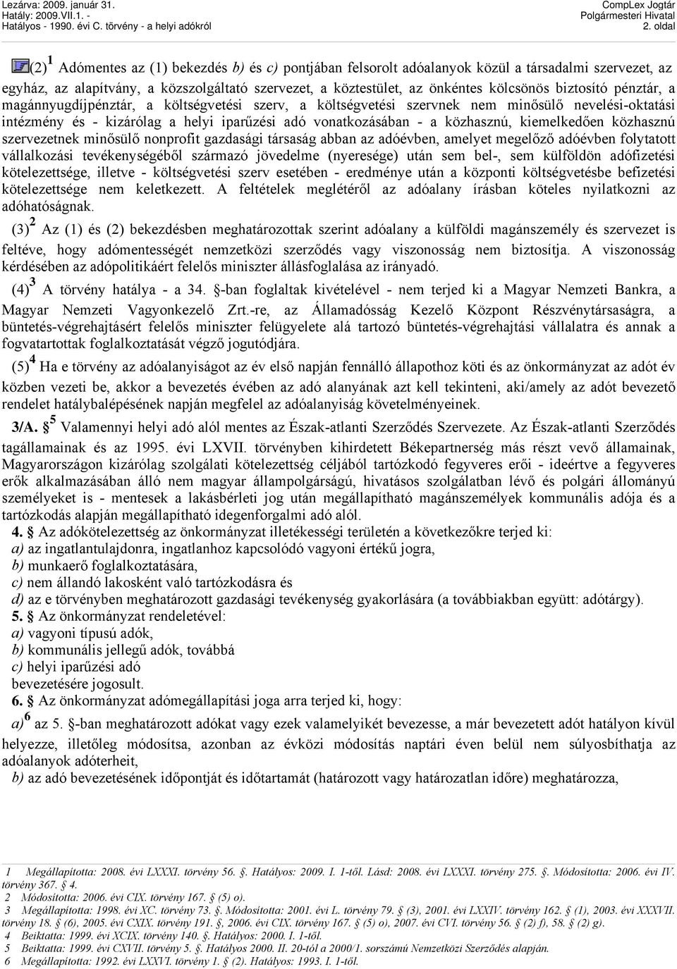 közhasznú, kiemelkedően közhasznú szervezetnek minősülő nonprofit gazdasági társaság abban az adóévben, amelyet megelőző adóévben folytatott vállalkozási tevékenységéből származó jövedelme