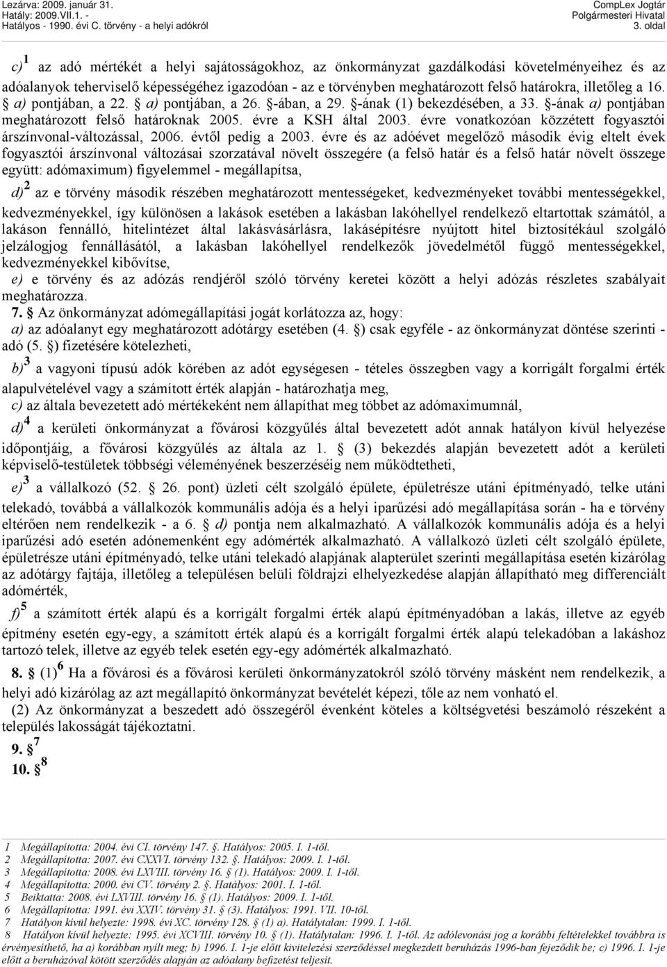 évre vonatkozóan közzétett fogyasztói árszínvonal-változással, 2006. évtől pedig a 2003.