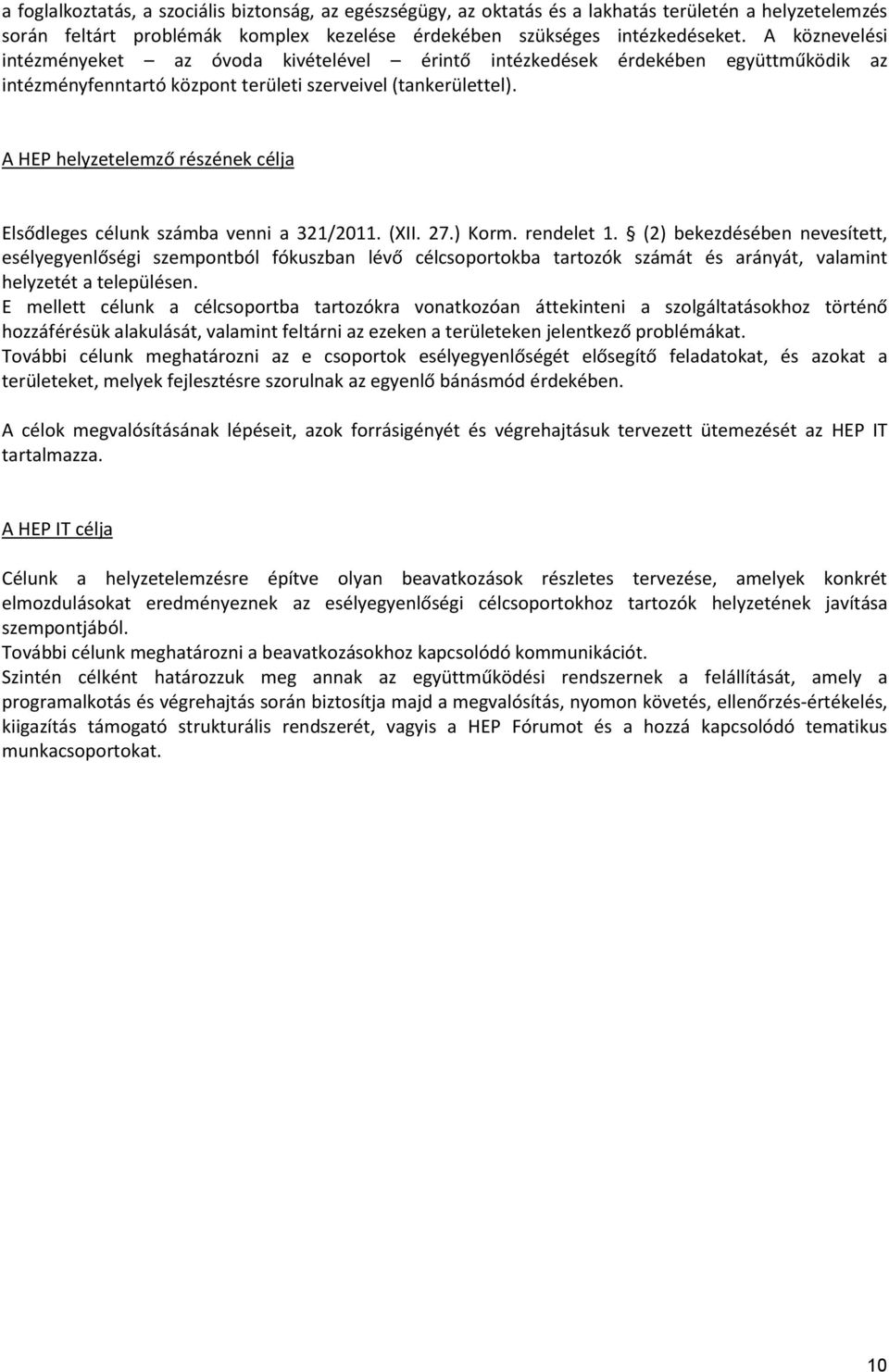 A HEP helyzetelemző részének célja Elsődleges célunk számba venni a 321/2011. (XII. 27.) Korm. rendelet 1.