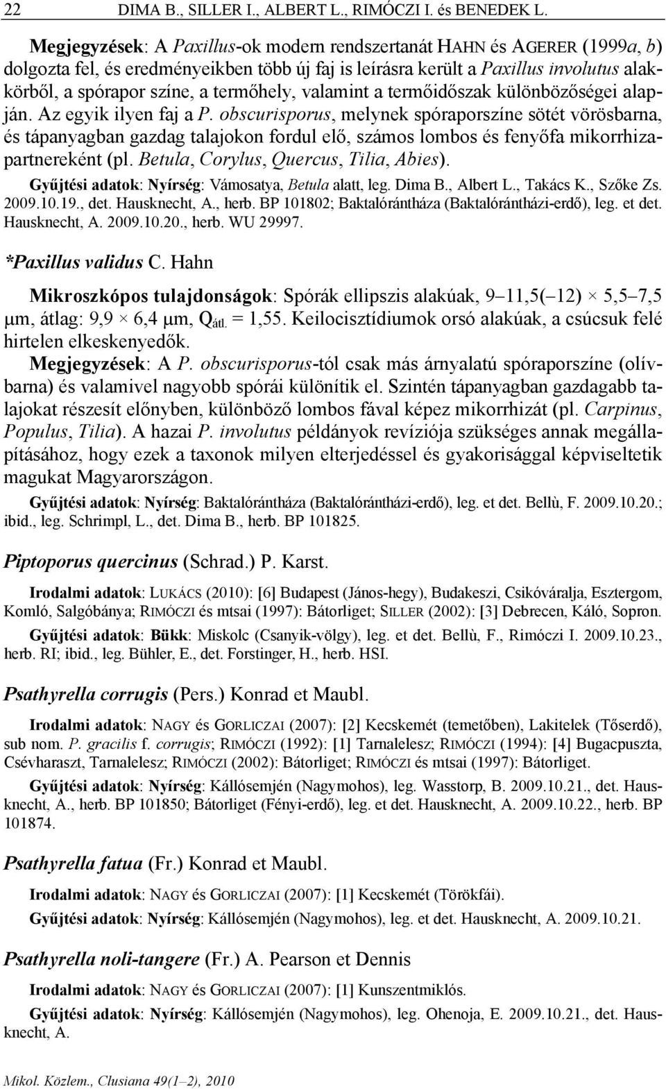 termőhely, valamint a termőidőszak különbözőségei alapján. Az egyik ilyen faj a P.