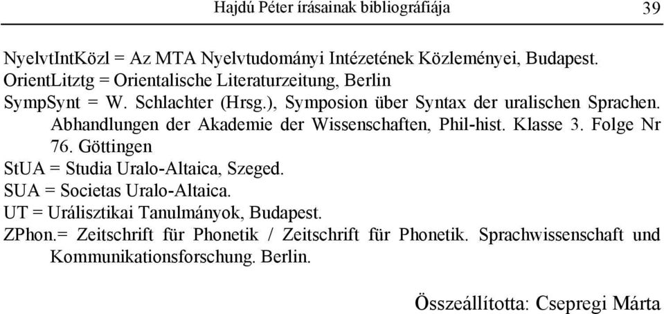 Abhandlungen der Akademie der Wissenschaften, Phil-hist. Klasse 3. Folge Nr 76. Göttingen StUA = Studia Uralo-Altaica, Szeged.