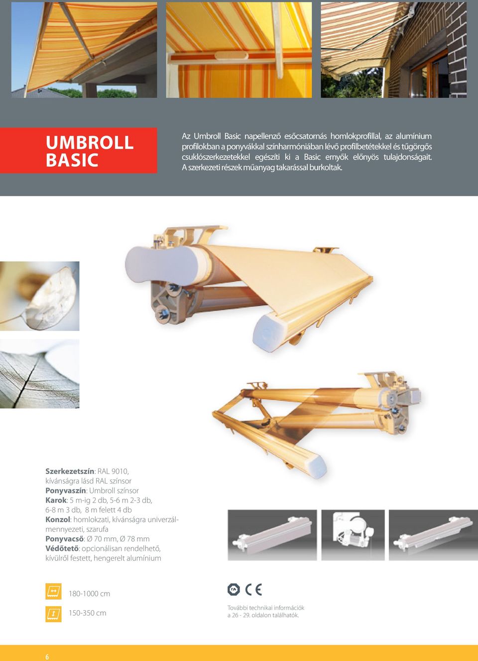 színsor Ponyvaszín: Umbroll színsor Karok: 5 mig 2 db, 56 m 23 db, 68 m 3 db, 8 m felett 4 db Konzol: homlokzati, kívánságra univerzálmennyezeti, szarufa Ponyvacső: