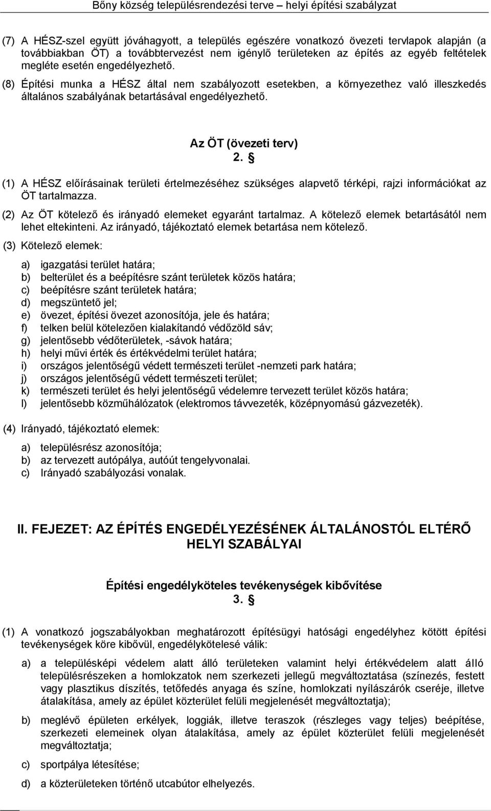 (1) A HÉSZ előírásainak területi értelmezéséhez szükséges alapvető térképi, rajzi információkat az ÖT tartalmazza. (2) Az ÖT kötelező és irányadó elemeket egyaránt tartalmaz.