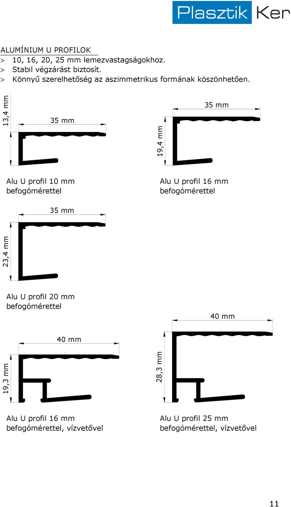 13,4 mm 35 mm 19,4 mm 35 mm Alu U profil 10 mm befogómérettel Alu U profil 16 mm befogómérettel 35 mm