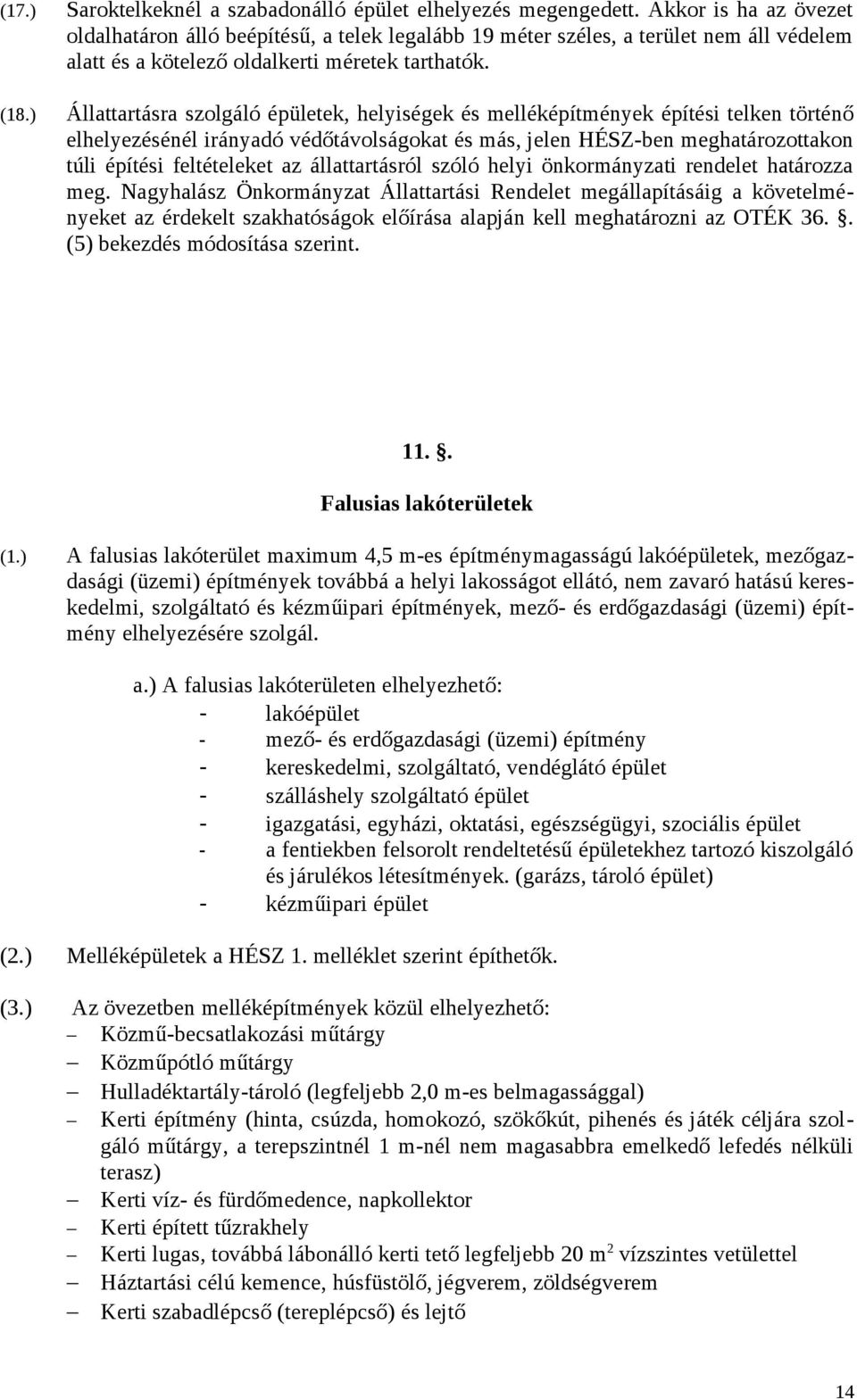 ) Állattartásra szolgáló épületek, helyiségek és melléképítmények építési telken történő elhelyezésénél irányadó védőtávolságokat és más, jelen HÉSZ-ben meghatározottakon túli építési feltételeket az