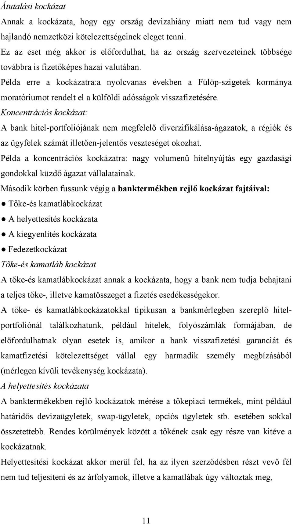 Példa erre a kockázatra:a nyolcvanas években a Fülöp-szigetek kormánya moratóriumot rendelt el a külföldi adósságok visszafizetésére.