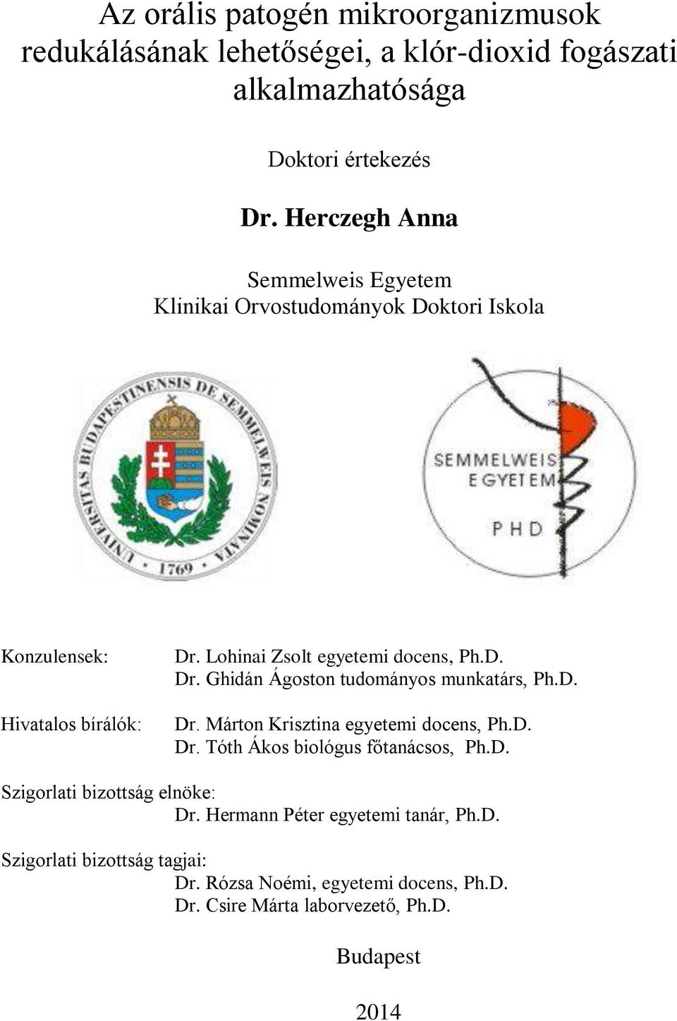 Lohinai Zsolt egyetemi docens, Ph.D. Dr. Ghidán Ágoston tudományos munkatárs, Ph.D. Dr. Márton Krisztina egyetemi docens, Ph.D. Dr. Tóth Ákos biológus főtanácsos, Ph.