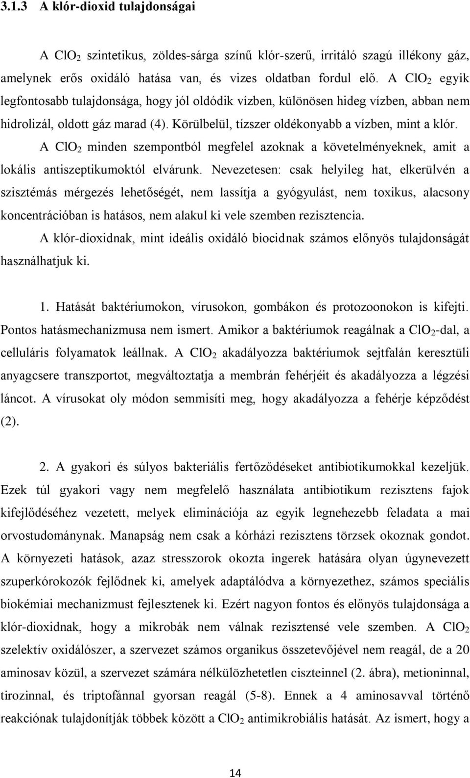 A ClO 2 minden szempontból megfelel azoknak a követelményeknek, amit a lokális antiszeptikumoktól elvárunk.