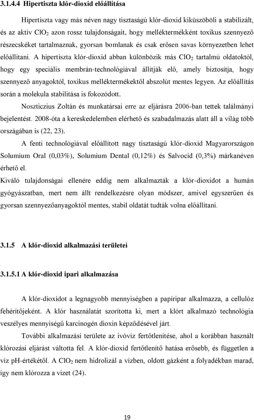 szennyező részecskéket tartalmaznak, gyorsan bomlanak és csak erősen savas környezetben lehet előállítani.